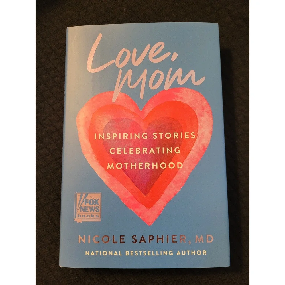 Love Mom Inspiring Stories Celebrating Motherhood Nicole Saphier MD Hardcover